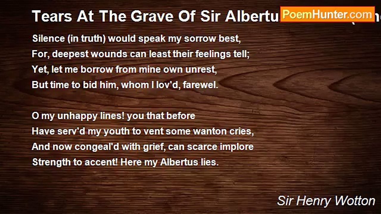 Sir Henry Wotton - Tears At The Grave Of Sir Albertus Morton (Who Was Buried At Southampton) Wept By Sir H. Wotton.