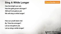 Edwin Markham - Sing A While Longer