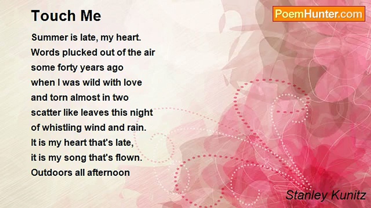 Stanley Kunitz - Touch Me
