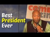 Stand Up Comedy By L.A. Hardy - Best President Ever?