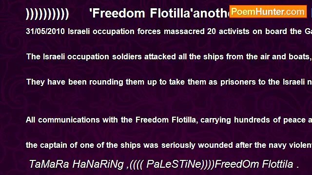 TaMaRa HaNaRiNg ,(((( PaLeSTiNe))))FreedOm Flottila . - )))))))))) 'Freedom Flotilla'another massacare by Israel against peace activitsts