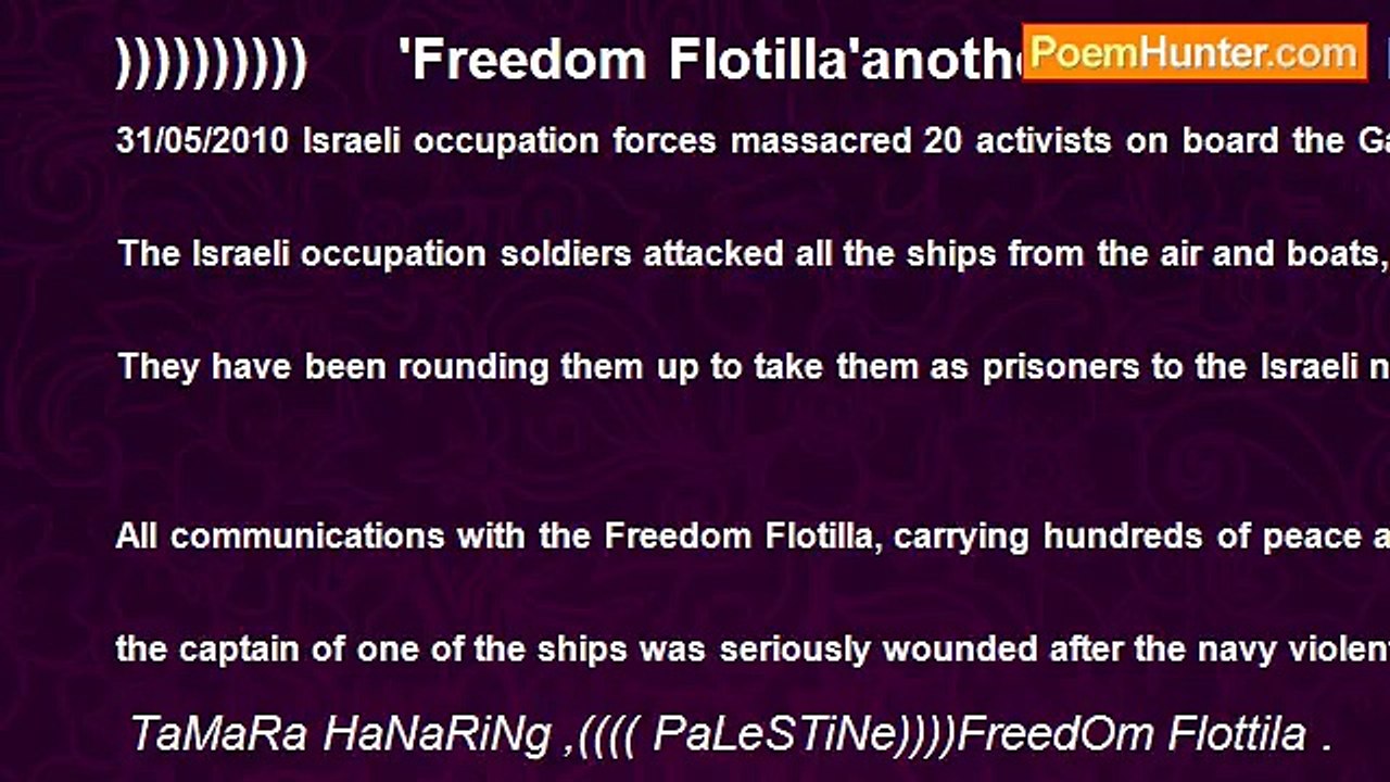 TaMaRa HaNaRiNg ,(((( PaLeSTiNe))))FreedOm Flottila . - ))))))))))     'Freedom Flotilla'another massacare by Israel against peace activitsts