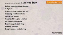 Is It Poetry - .....................I Can Not Stay