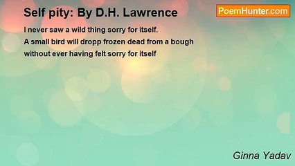Ginna Yadav - Self pity: By D.H. Lawrence