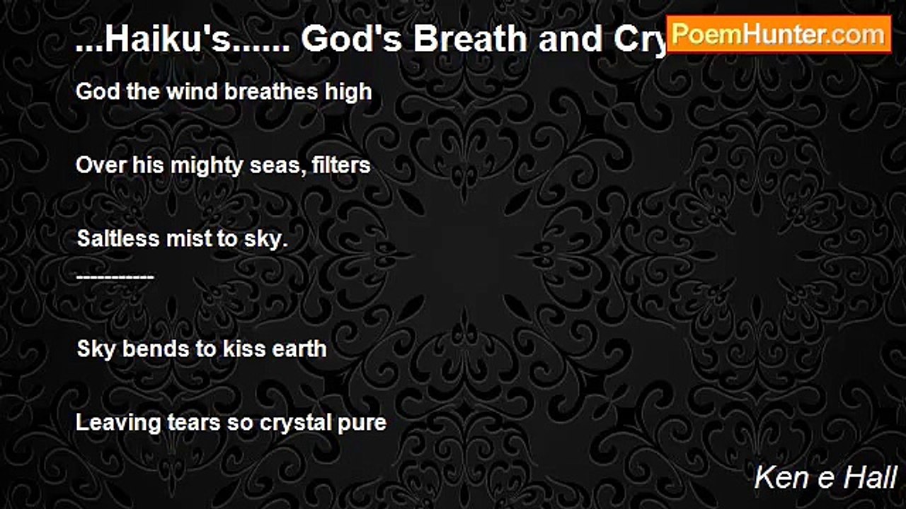 Ken e Hall - ...Haiku's...... God's Breath and Crystal Tears