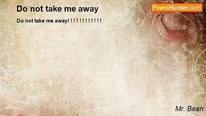 Mr. Bean - Do not take me away