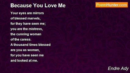 Endre Ady - Because You Love Me