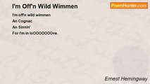 Ernest Hemingway - I'm Off'n Wild Wimmen