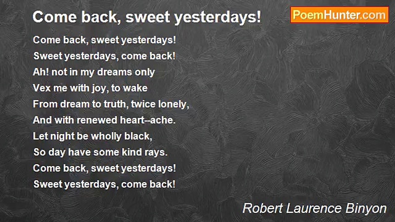 Robert Laurence Binyon - Come back, sweet yesterdays!