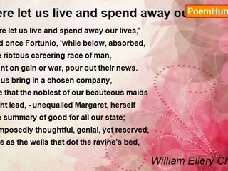 William Ellery Channing - Here let us live and spend away our lives