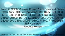 Polaroid GN58 Wireless Power Zoom Bounce & Swivel Flash With LCD For The Nikon D40, D40x, D50, D60, D70, D80, D90, D100, D200, D300, D3, D3S, D700, D3000, D5000, D3100, D3200, D7000, D7000, D5100, D5200, D4, D800, D800E, D600, P7700, P7100 Digital SLR Cam