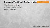2bpositive 2bpositive - Crossing That Final Bridge  -Haiku