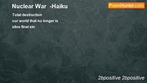 2bpositive 2bpositive - Nuclear War  -Haiku