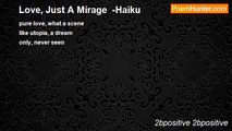 2bpositive 2bpositive - Love, Just A Mirage  -Haiku