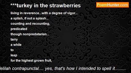 delilah contrapunctal.... yes, that's how I intended to spell it......... - ***turkey in the strawberries