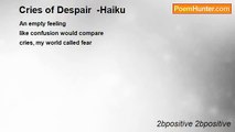 2bpositive 2bpositive - Cries of Despair  -Haiku