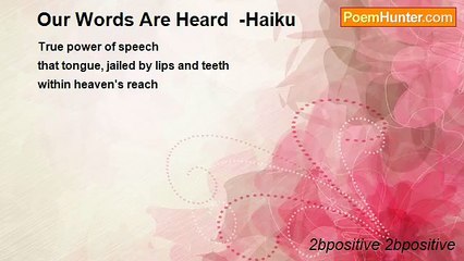 2bpositive 2bpositive - Our Words Are Heard  -Haiku