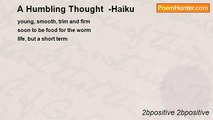 2bpositive 2bpositive - A Humbling Thought  -Haiku