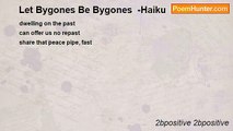 2bpositive 2bpositive - Let Bygones Be Bygones  -Haiku