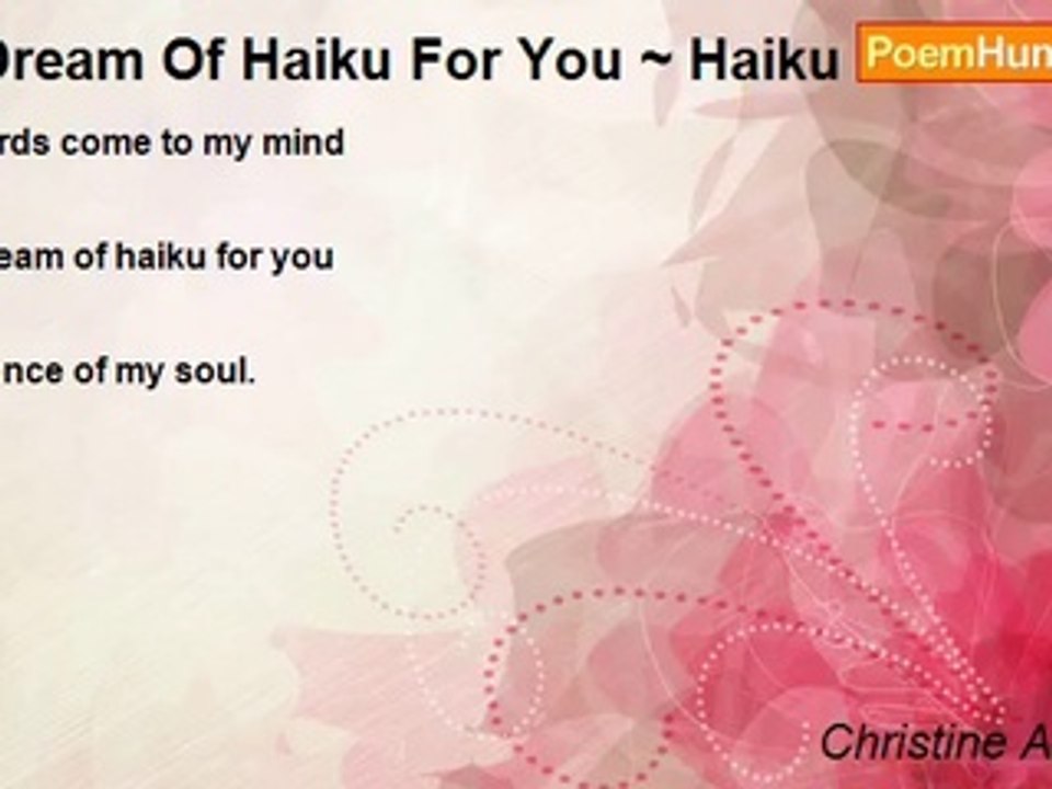 Christine A Kysely - I Dream Of Haiku For You ~ Haiku
