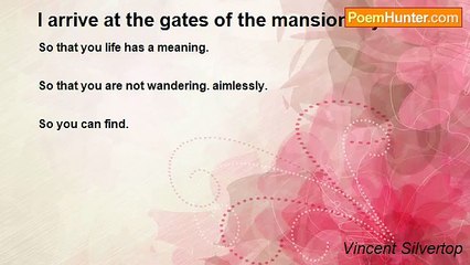 Vincent Silvertop - I arrive at the gates of the mansion my love