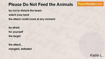 Kaitie L.. - Please Do Not Feed the Animals