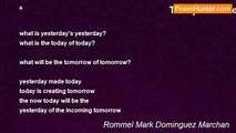 Rommel Mark Dominguez Marchan - *                                                       Today -  the Yesterday of Tomorrow