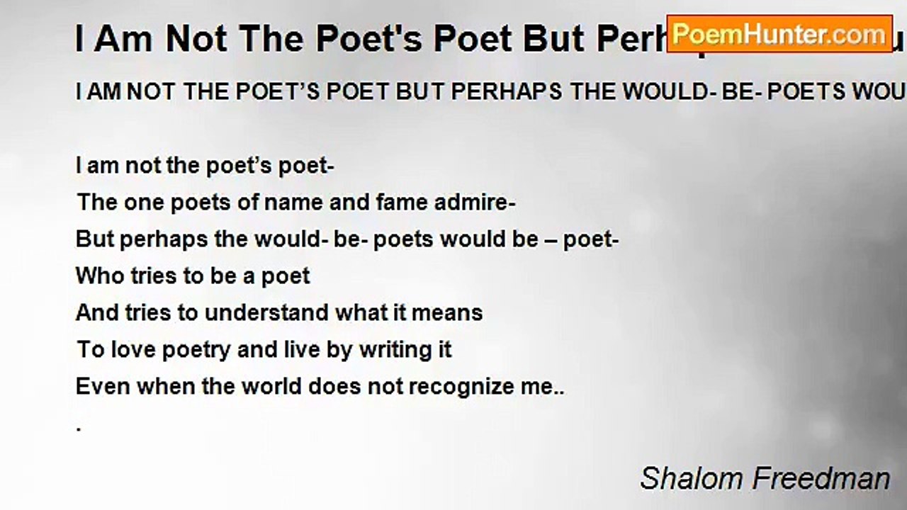 Shalom Freedman - I Am Not The Poet's Poet But Perhaps The Would- Be- Poet's Would-Be Poet