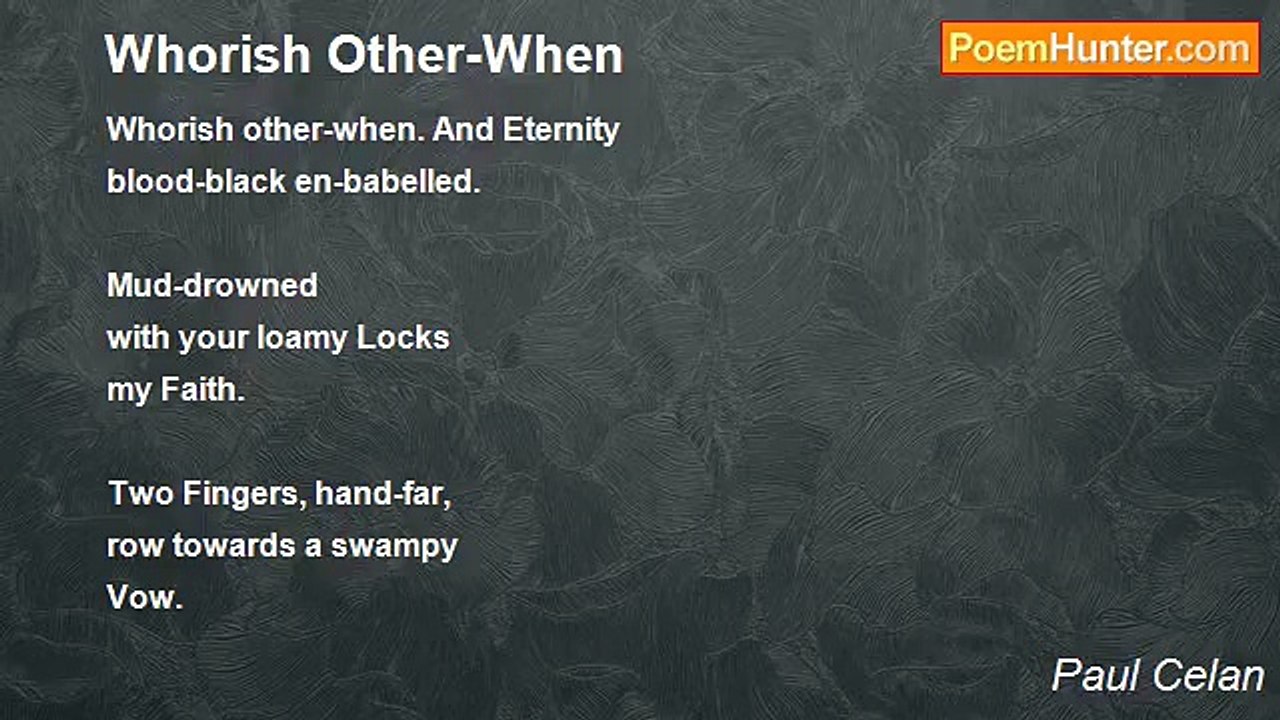 Paul Celan - Whorish Other-When