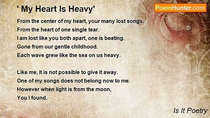 Is It Poetry - ' My Heart Is Heavy'