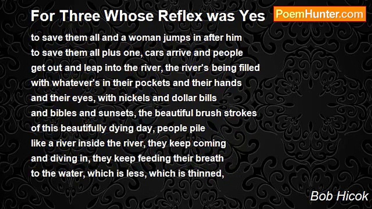 Bob Hicok - For Three Whose Reflex was Yes