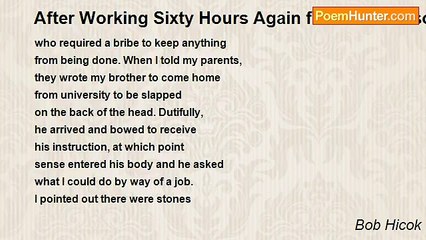 Bob Hicok - After Working Sixty Hours Again for What Reason