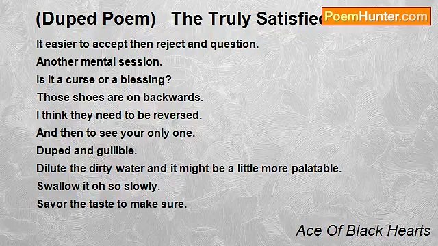 Ace Of Black Hearts - (Duped Poem) The Truly Satisfied