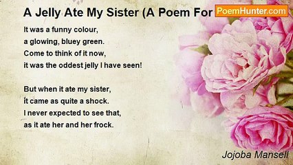 Jojoba Mansell - A Jelly Ate My Sister (A Poem For Children)