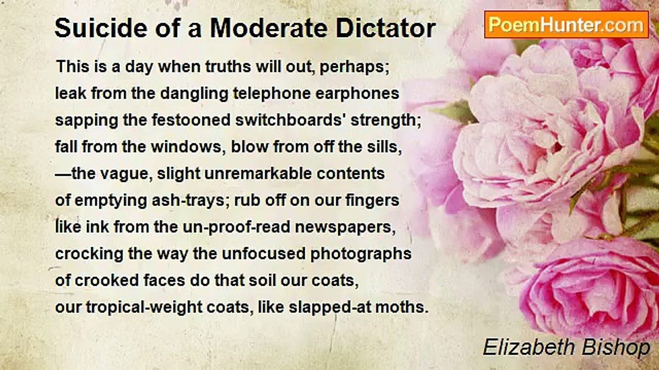 Elizabeth Bishop - Suicide of a Moderate Dictator