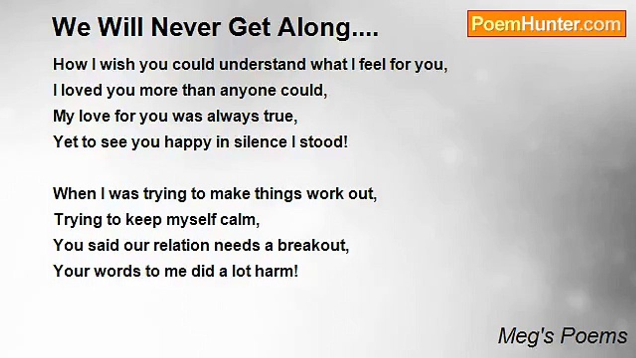 Meg's Poems - We Will Never Get Along....