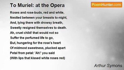 Arthur Symons - To Muriel: at the Opera