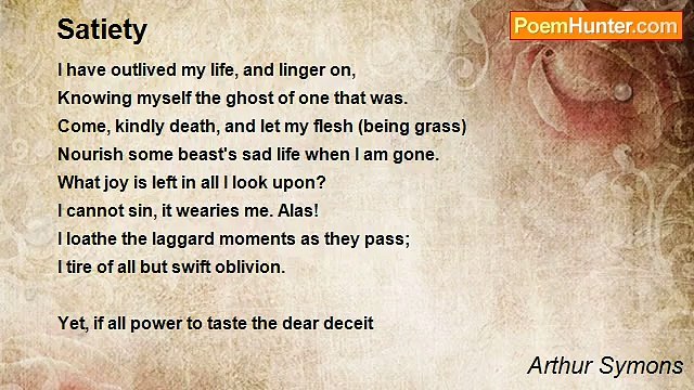 Arthur Symons - Satiety
