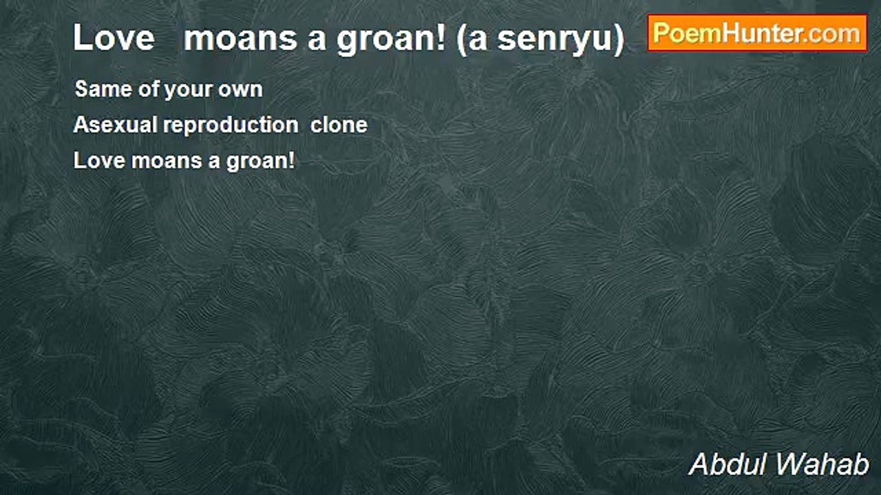 Abdul Wahab - Love   moans a groan! (a senryu)