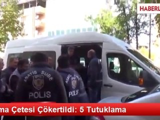 Düzeltme) Yağma Çetesi Çökertildi: 5 Tutuklama