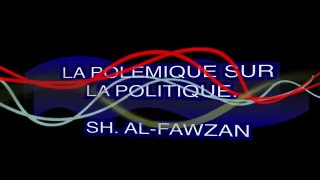 La polémique sur la politique - Shaykh al Fawzan