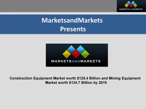 Construction Equipment Market worth $125.4 Billion and Mining Equipment Market worth $134.7 Billion by 2019