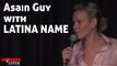 Stand Up Comedy bu Chelsea Handler - Asain Guy with Latina Name...Wtf?
