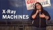 Stand Up Comedy By Jessi Campbell - X-Ray Machines