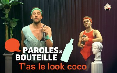Paroles et bouteille : T'as le look Coco