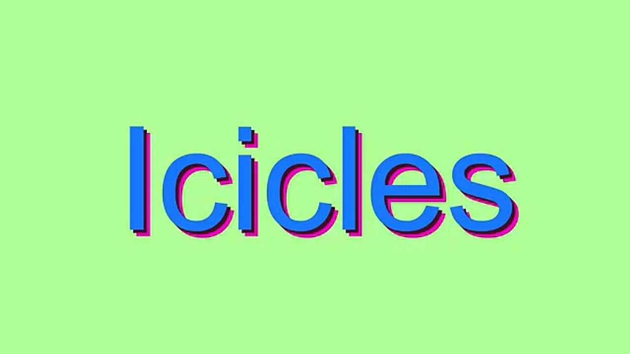 How to Pronounce Icicles