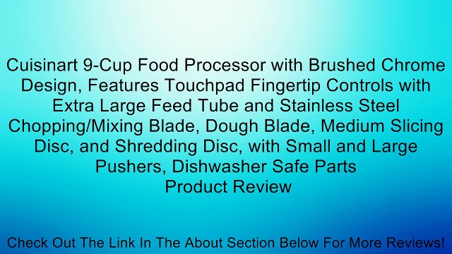 Cuisinart 9-Cup Food Processor with Brushed Chrome Design, Features Touchpad Fingertip Controls with Extra Large Feed Tube and Stainless Steel Chopping/Mixing Blade, Dough Blade, Medium Slicing Disc, and Shredding Disc, with Small and Large Pushers, Dishw