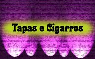 TAPAS E CIGARROS