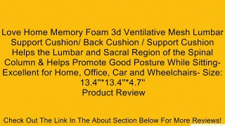 Love Home Memory Foam 3d Ventilative Mesh Lumbar Support Cushion/ Back Cushion / Support Cushion Helps the Lumbar and Sacral Region of the Spinal Column & Helps Promote Good Posture While Sitting- Excellent for Home, Office, Car and Wheelchairs- Size: 13.
