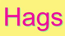 How to Pronounce Hags